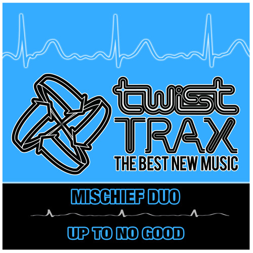 Mischief Duo - Up To No Good - Twist Trax 92