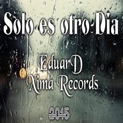 Solo Es Otro Dia - EDUARD Ft XIMA RECORDS