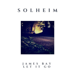 James Bay - Let It Go (Solheim Edit)