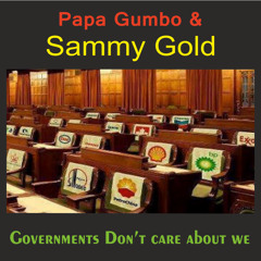 Papa Gumbo & Sammy Gold, Governments Don't care about we !