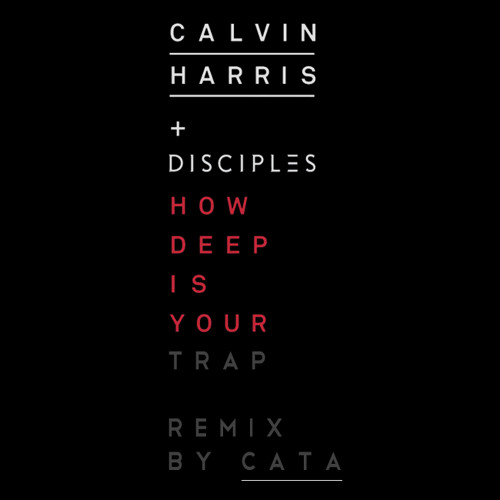 Calvin Harris - How Deep Is Your Trap (Remix by Cata)
