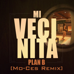 Plan B - Mi Vecinita [Moces Remix]