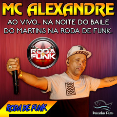 MC Alexandre :: Ao vivo n anoite do Baile do Martins na Roda de Funk ::