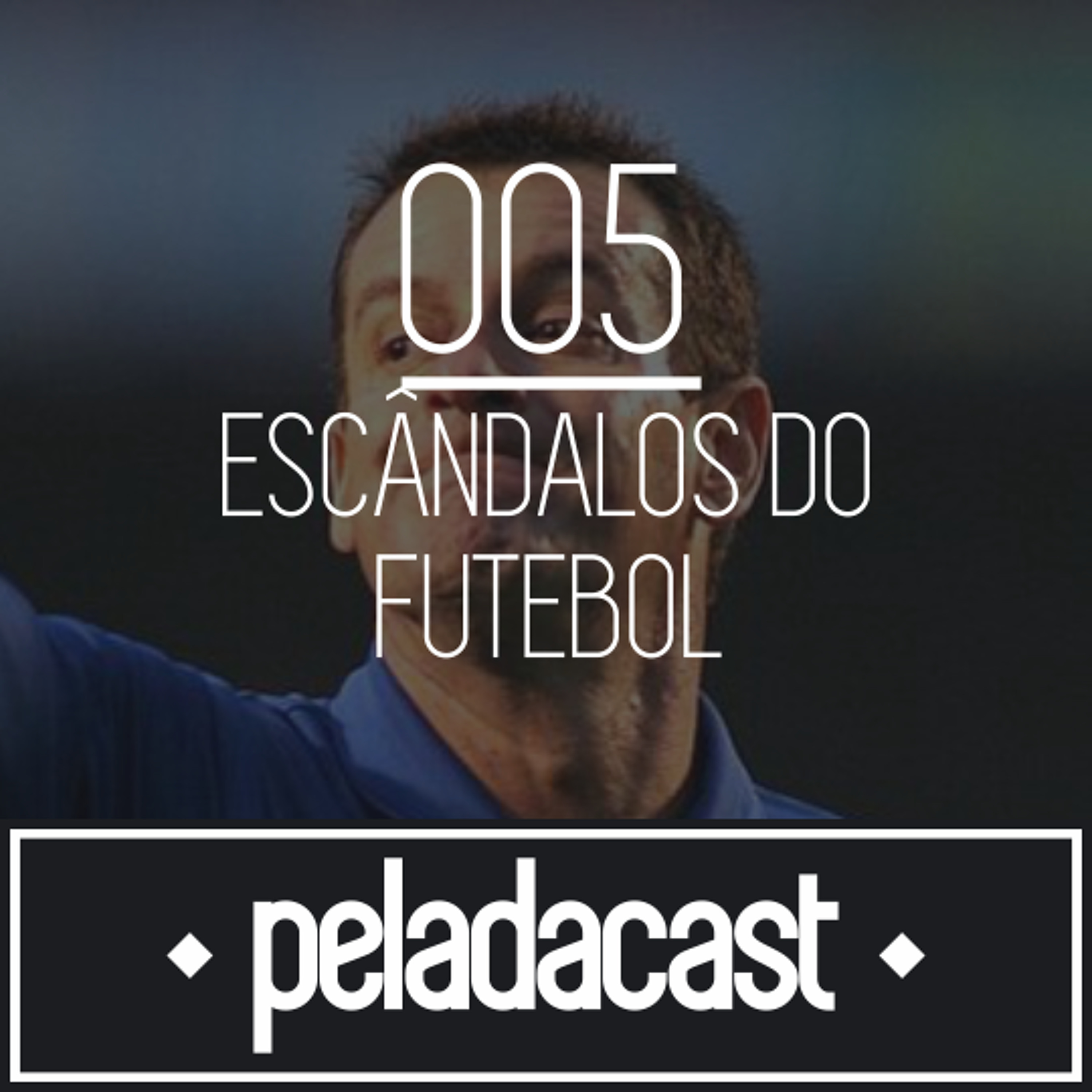 Peladacast 005 - Escândalos no Futebol