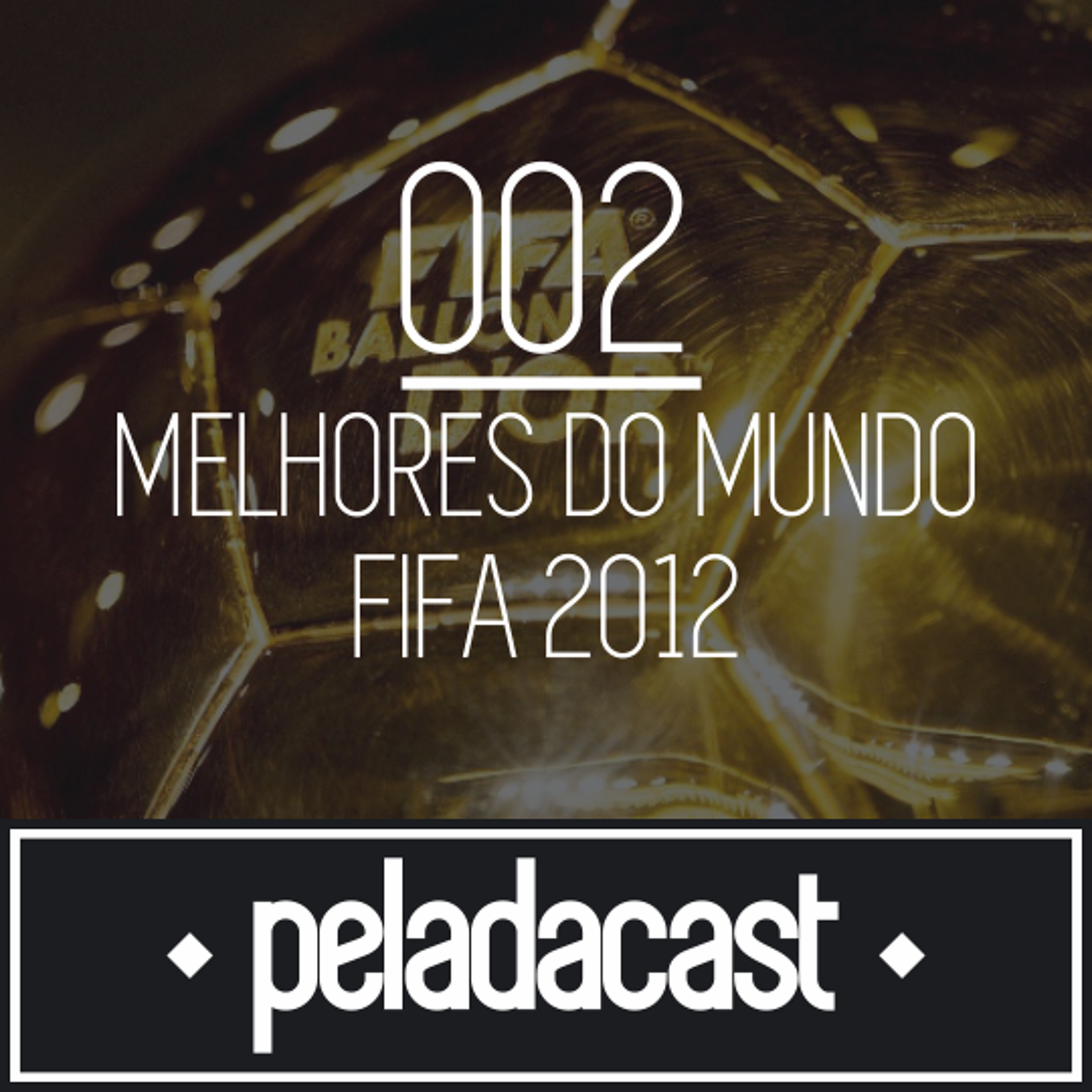 Peladacast 002 - Melhores do Mundo FIFA - 2012