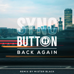Sync Button - Back Again (Mister Black Remix)
