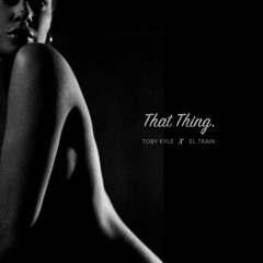 That Thing [Prod. by El Train]