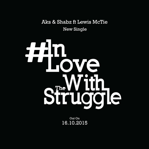 Aks &amp; Shabz ft Lewis McTie - In Love With the Struggle by Aks &amp;  Shabz on SoundCloud - Hear the world's sounds