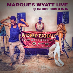 DEEP Exhale feat Marques Wyatt "Live" @ The Rose Room 8.15.15