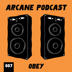 Arcane Podcast 007: Obey