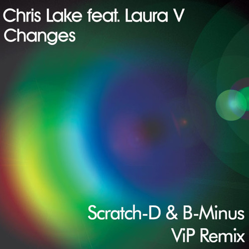 Chris Lake - Changes  (Scratch-D & B-Minus VIP REMIX)