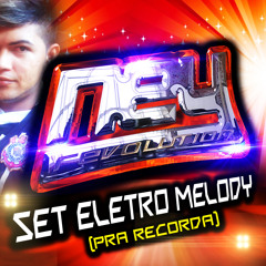 DJ NEY REVOLUTION - SET ELETRO MELODY (PRA RECORDA)