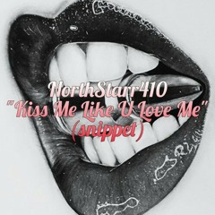 NorthStarr410 - "Kiss Me Like U Love Me" (snippet)