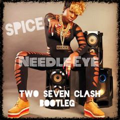 Spice - Needle Eye (Two Seven Clash remix)