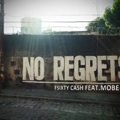 No Regret BY:FSIXTY CASH FEAT.MOBE-G