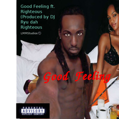 Good Feeling by Righeou$(Produced By DJ Ryu Da Righteou$)