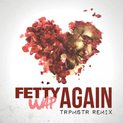 Again (TRPMSTR Remix) - Fetty Wap