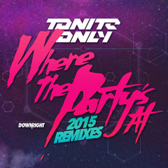 Tonite Only - Where The Party's At (Uberjak'd Remix) [OUT NOW]