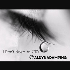 Aldyna - I Don't Need to Cry (written by Aldyna Damping)