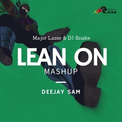 Major Lazer & DJ Snake feat. Mo - Lean On - Deejay Sam Mash Up