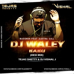 Dj Waley Babu (ft. Aastha Gill) - Badshah - (Desi Mix) - Tejas Shetty & Dj Vishal J