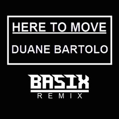 Here To Move (Basix Remix) - Duane Bartolo [FREE DOWNLOAD]