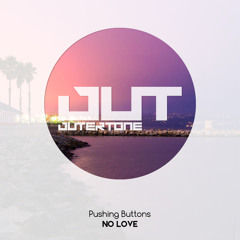 Pushing Buttons - No Love (Outertone Free Release)
