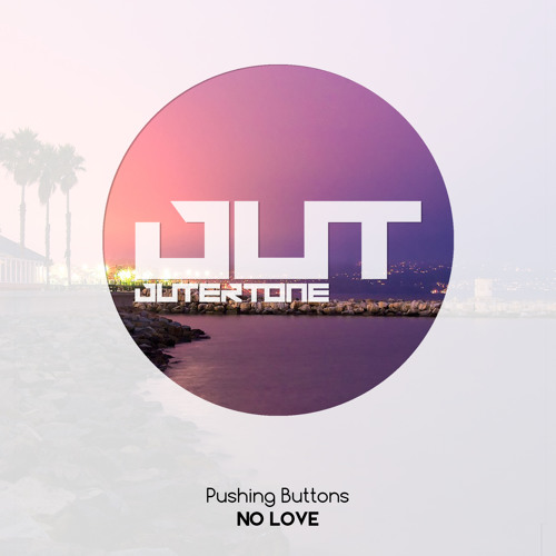 Pushing Buttons - No Love (Outertone Free Release)
