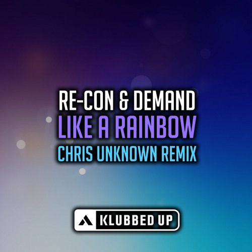 Re-con & Demand ft. Mandy Edge - Like A Rainbow (Chris Unknown Remix) (Available 24/08/15 )