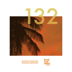 READY To Be CHILLED Podcast 132 mixed by Rayco Santos