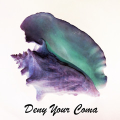 Deny Your Coma