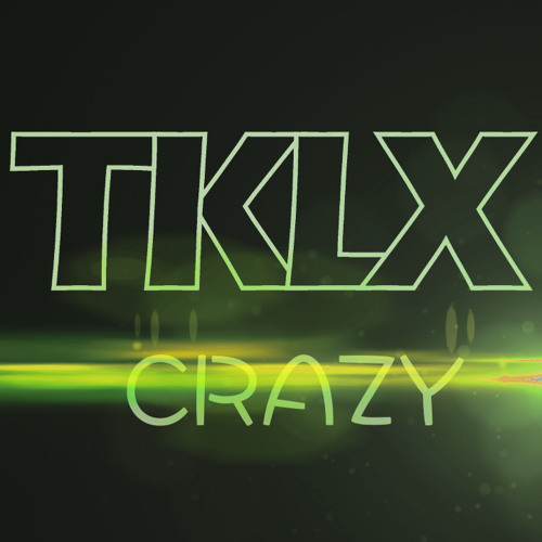 TKLX - Crazy (Original Mix) [FREE DOWNLOAD]