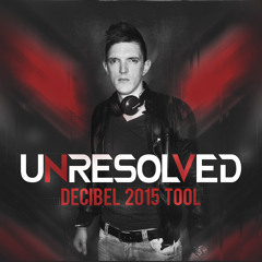 Unresolved - Decibel 2015 Tool (Original Mix) [FREE]