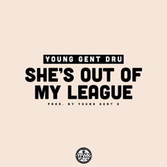She's Out Of My League (prod. by Young Gent G)