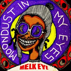 Melk Eye ~  "Moondust in  my Eyes"