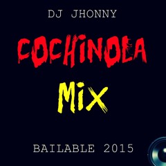 COCHINOLA MIX BAILABLE 2015 - [[ Ðj Jhonny ]]
