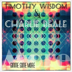 Timothy Wisdom & Charlie Beale - Gimme Some More