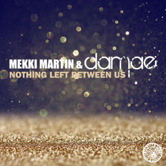Mekki Martin & Damae  –  Nothing Left Between Us (Original Mix)