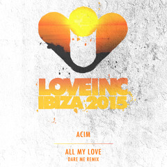 Acim - All My Life (Dare Me Remix Web Edit) [Love Inc Ibiza 2015]
