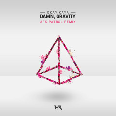OKAY-KAYA - Damn, Gravity (Ark Patrol Remix)