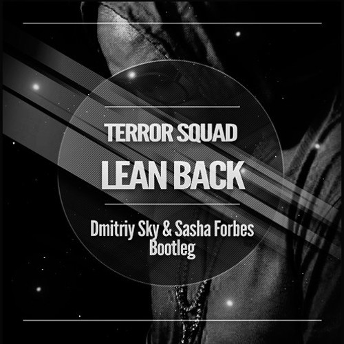 Stream Terror Squad Lean Back Dmitriy Sky And Sasha Forbes Bootleg By Sasha Forbes Listen