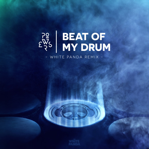 Stream POWERS - Beat Of My Drum ( White Panda Remix) by White