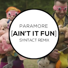 Paramore  •  Ain't It Fun (Syntact Remix)