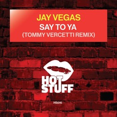 Jay Vegas - Say To Ya (Tommy Vercetti Remix) Out Now!