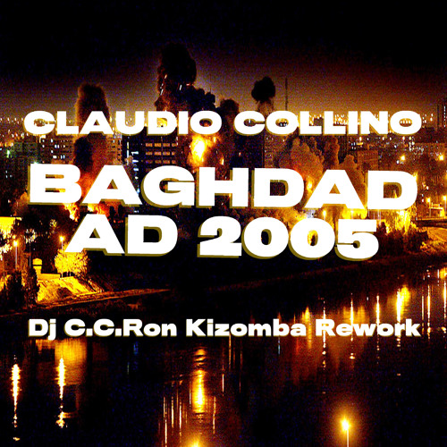 Claudio Collino - BAGHDAD A.D. 2005 (DJ C.C.Ron Kizomba Remix)
