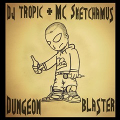 DJ Tropic & MC Sketchamus - Dungeon Blaster
