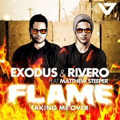 EXODUS & RIVERO Feat. Matthew Steeper - FLAME [Taking Me Over] (Original Mix)