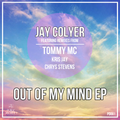 JAY COLYER - OUT OF MY MIND EP. Tommy Mc, Kris Jay and Chrys Stevens Remixes **OUT NOW!!**