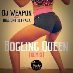 Dj Weapon - BOGLING★QUEEN Remix By (Dj Weapon Feat Biggionthetrack)