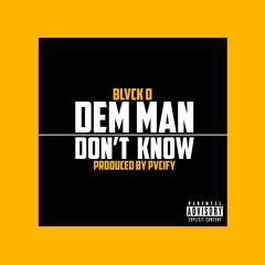 Dem Man Don't Know (Prod by PVCIFY)